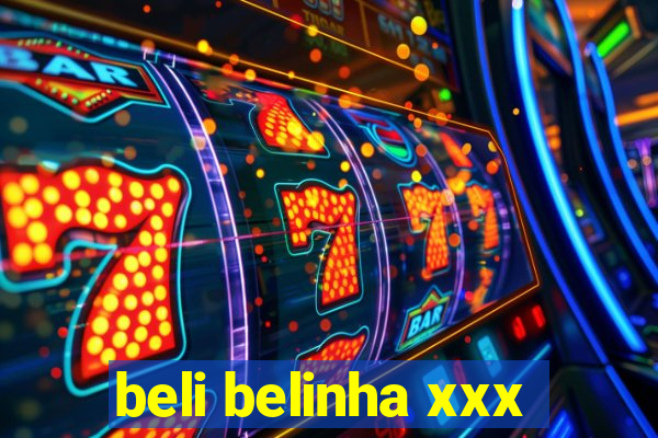 beli belinha xxx